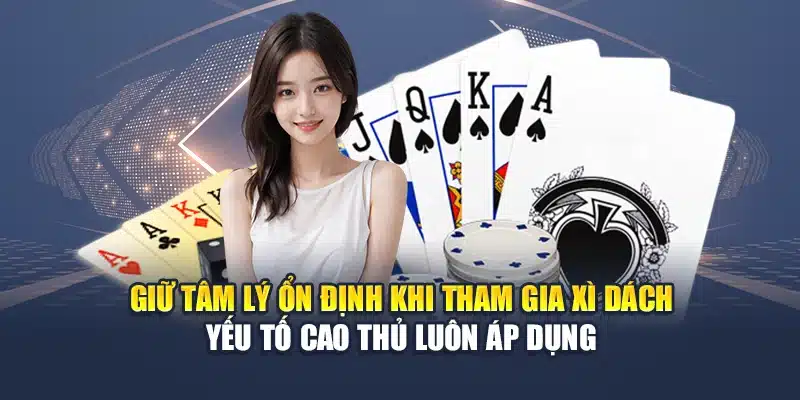 Chiến Thuật Chắc Thắng Trong Xì Dách Hiệu Quả Từ Chuyên Gia 3 Giữ tâm lý ổn định khi tham gia xì dách yếu tố cao thủ luôn áp dụng