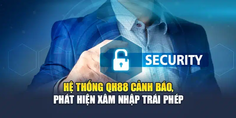 Quyền Riêng Tư QH88 3 Hệ thống QH88 cảnh báo, phát hiện xâm nhập trái phép