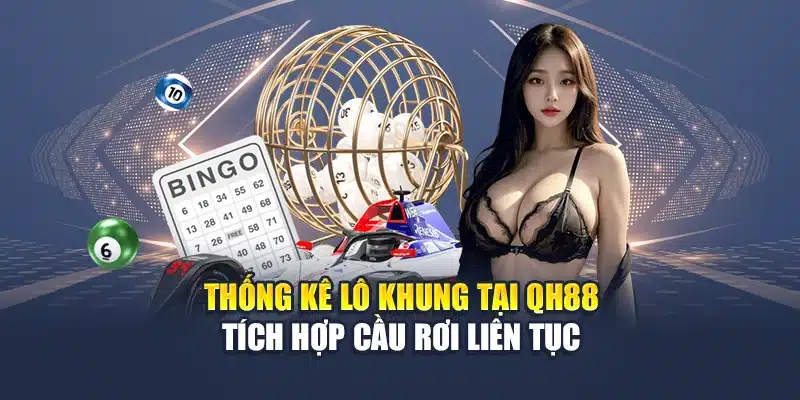 Thống kê lô khung tại QH88 tích hợp cầu rơi liên tục